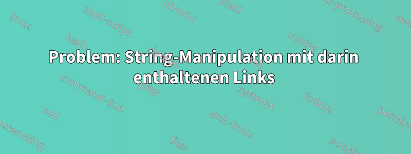 Problem: String-Manipulation mit darin enthaltenen Links