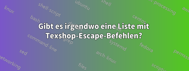 Gibt es irgendwo eine Liste mit Texshop-Escape-Befehlen?