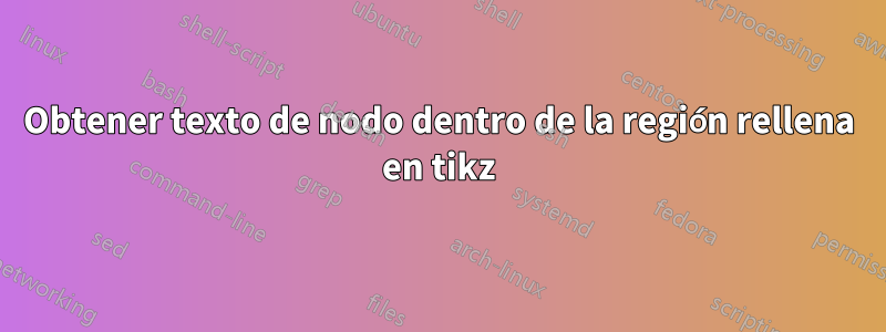 Obtener texto de nodo dentro de la región rellena en tikz