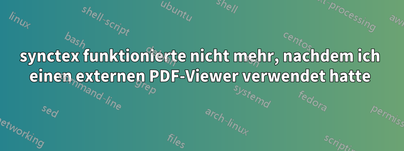 synctex funktionierte nicht mehr, nachdem ich einen externen PDF-Viewer verwendet hatte