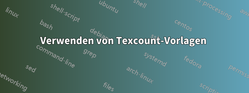 Verwenden von Texcount-Vorlagen