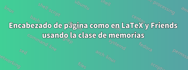 Encabezado de página como en LaTeX y Friends usando la clase de memorias