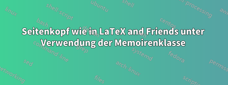 Seitenkopf wie in LaTeX and Friends unter Verwendung der Memoirenklasse