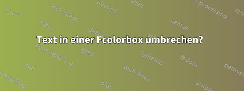 Text in einer Fcolorbox umbrechen? 