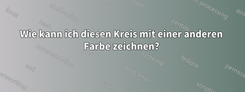 Wie kann ich diesen Kreis mit einer anderen Farbe zeichnen?