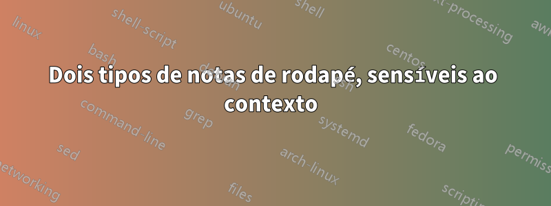 Dois tipos de notas de rodapé, sensíveis ao contexto 