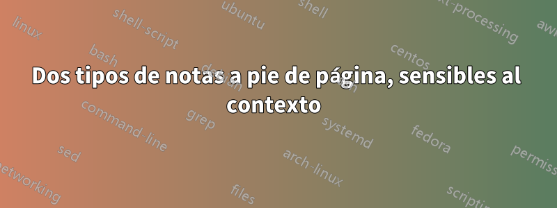 Dos tipos de notas a pie de página, sensibles al contexto 