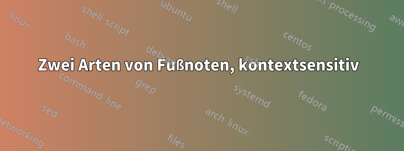 Zwei Arten von Fußnoten, kontextsensitiv 