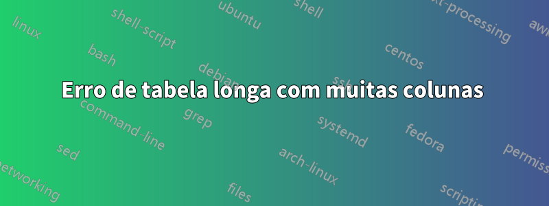 Erro de tabela longa com muitas colunas