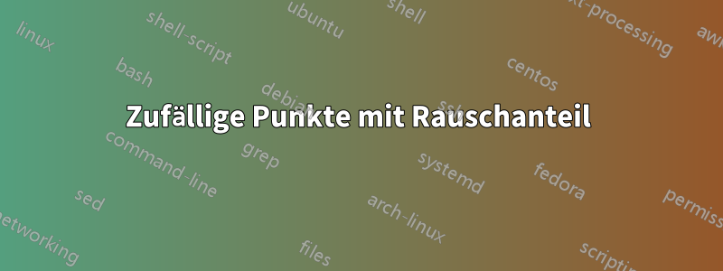 Zufällige Punkte mit Rauschanteil