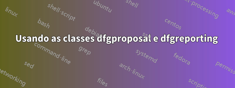 Usando as classes dfgproposal e dfgreporting