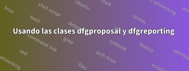 Usando las clases dfgproposal y dfgreporting