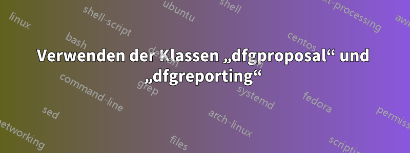 Verwenden der Klassen „dfgproposal“ und „dfgreporting“