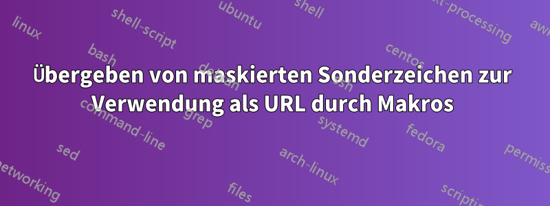 Übergeben von maskierten Sonderzeichen zur Verwendung als URL durch Makros