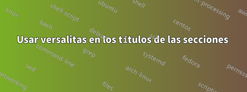 Usar versalitas en los títulos de las secciones