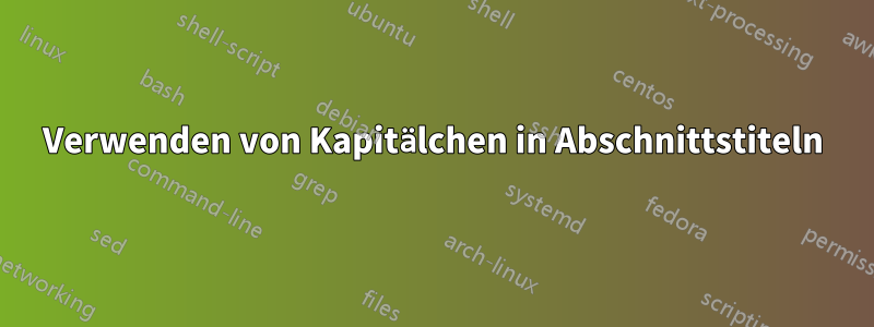 Verwenden von Kapitälchen in Abschnittstiteln