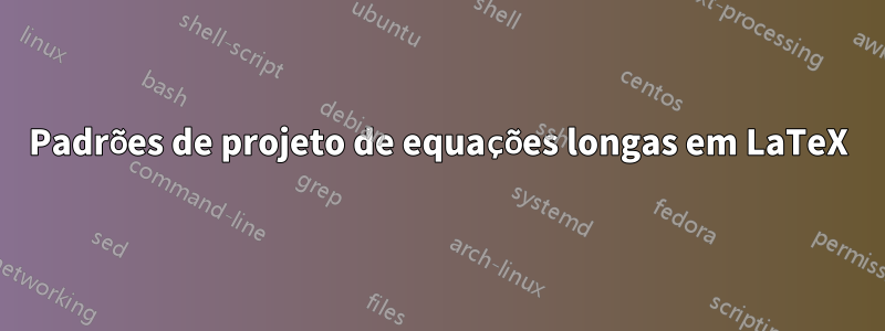 Padrões de projeto de equações longas em LaTeX