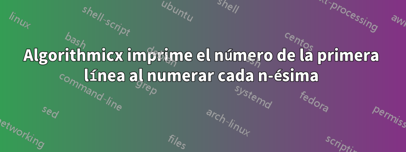 Algorithmicx imprime el número de la primera línea al numerar cada n-ésima