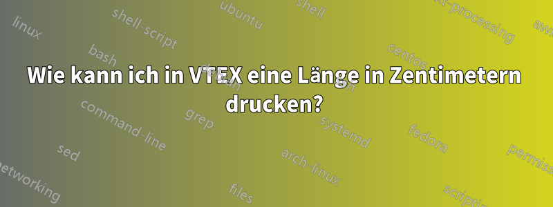 Wie kann ich in VTEX eine Länge in Zentimetern drucken?