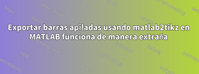 Exportar barras apiladas usando matlab2tikz en MATLAB funciona de manera extraña