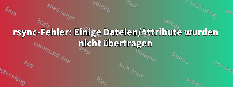 rsync-Fehler: Einige Dateien/Attribute wurden nicht übertragen