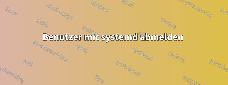Benutzer mit systemd abmelden