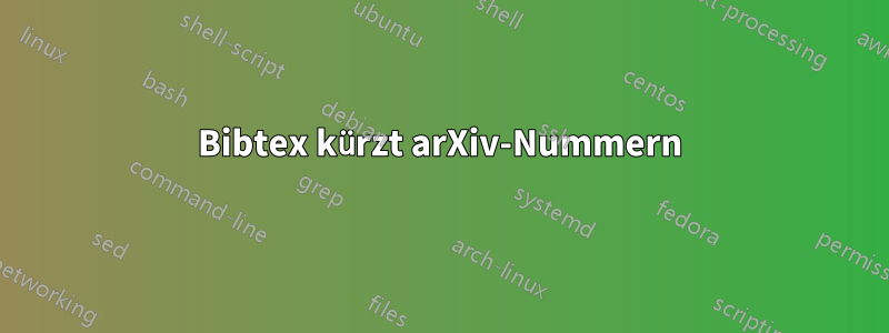 Bibtex kürzt arXiv-Nummern