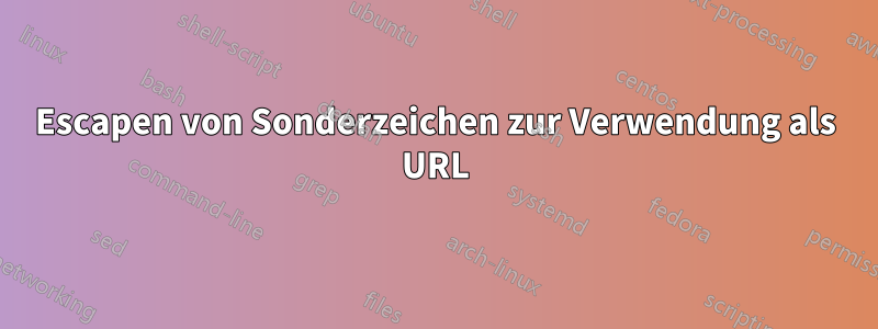 Escapen von Sonderzeichen zur Verwendung als URL