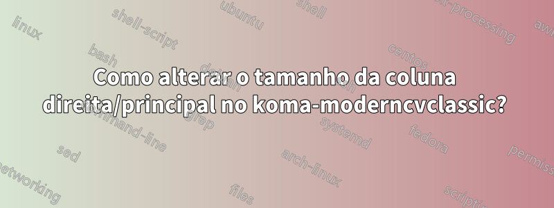 Como alterar o tamanho da coluna direita/principal no koma-moderncvclassic?