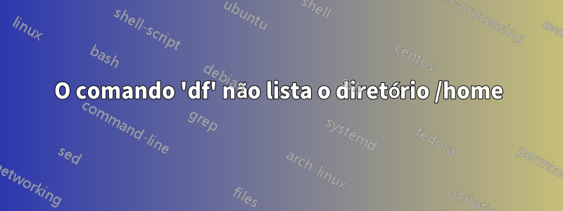 O comando 'df' não lista o diretório /home