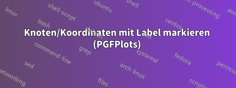 Knoten/Koordinaten mit Label markieren (PGFPlots)