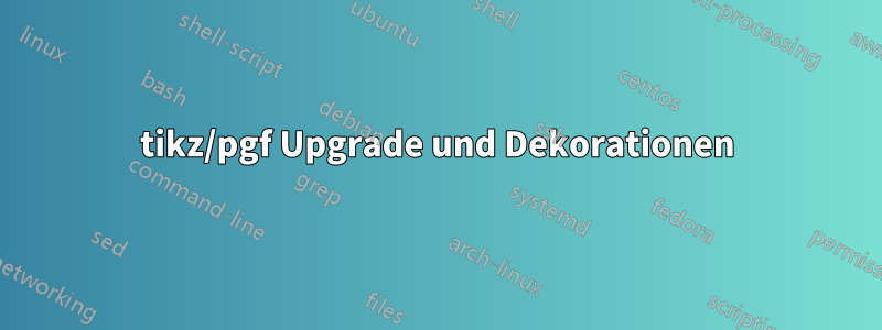 tikz/pgf Upgrade und Dekorationen