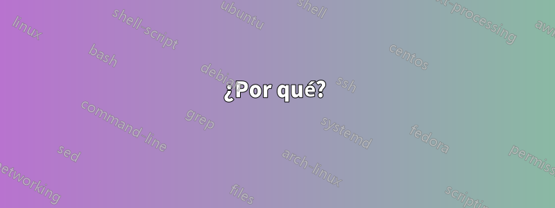 ¿Por qué?