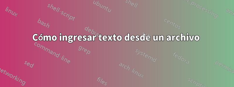 Cómo ingresar texto desde un archivo