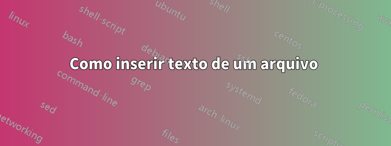 Como inserir texto de um arquivo