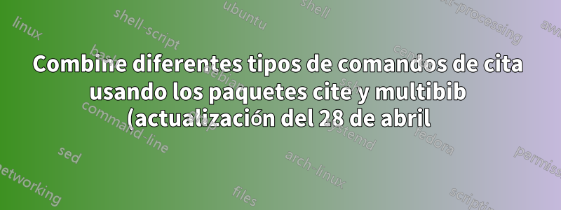 Combine diferentes tipos de comandos de cita usando los paquetes cite y multibib (actualización del 28 de abril)