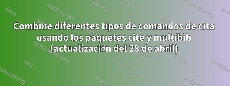 Combine diferentes tipos de comandos de cita usando los paquetes cite y multibib (actualización del 28 de abril)