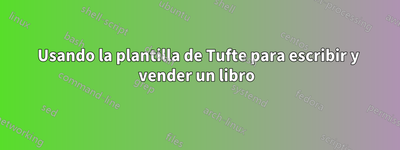 Usando la plantilla de Tufte para escribir y vender un libro 