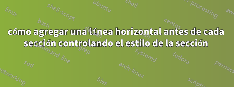 cómo agregar una línea horizontal antes de cada sección controlando el estilo de la sección