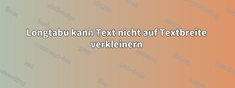 Longtabu kann Text nicht auf Textbreite verkleinern