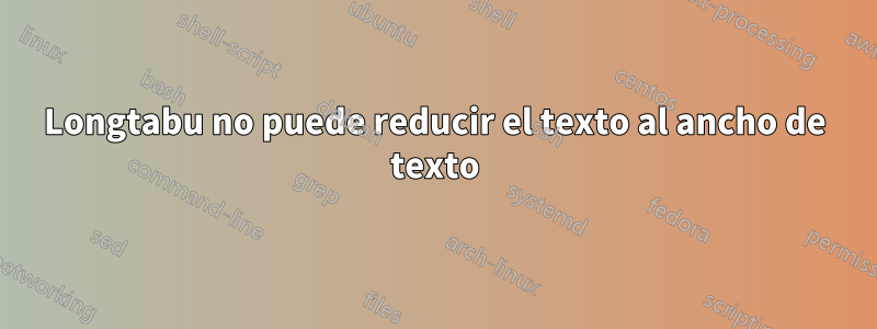 Longtabu no puede reducir el texto al ancho de texto