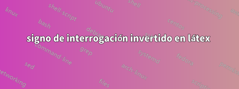 signo de interrogación invertido en látex