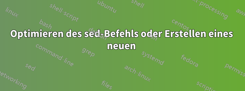 Optimieren des sed-Befehls oder Erstellen eines neuen