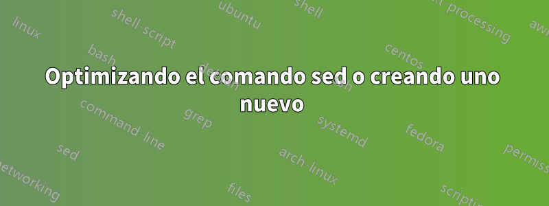 Optimizando el comando sed o creando uno nuevo