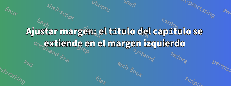 Ajustar margen: el título del capítulo se extiende en el margen izquierdo