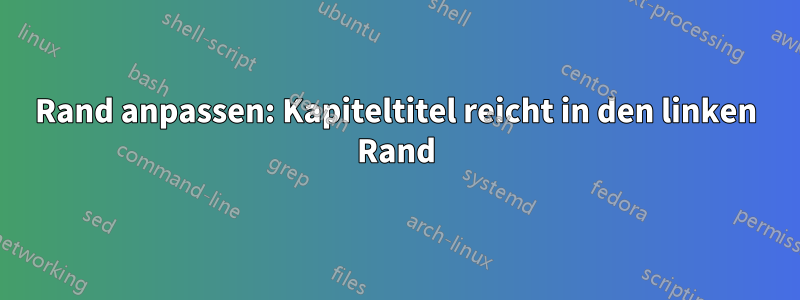 Rand anpassen: Kapiteltitel reicht in den linken Rand