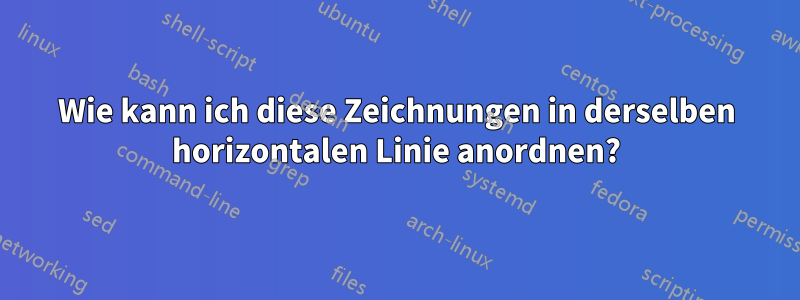 Wie kann ich diese Zeichnungen in derselben horizontalen Linie anordnen?