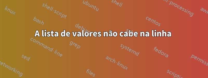 A lista de valores não cabe na linha