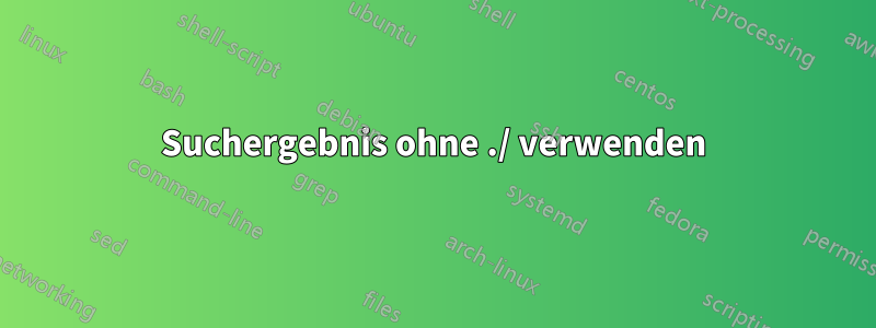 Suchergebnis ohne ./ verwenden