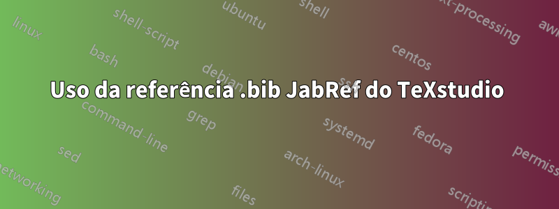 Uso da referência .bib JabRef do TeXstudio